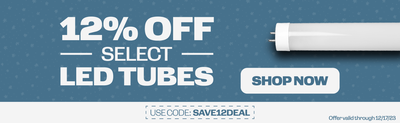 12% Off Select LED Tubes